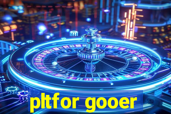 pltfor gooer